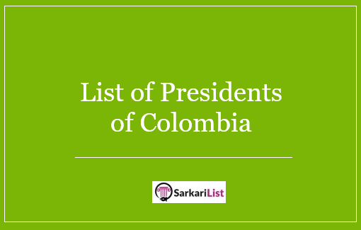 List of Presidents of Colombia 2022 | Complete List Of Colombia Presidents