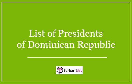 List of Presidents of Dominican Republic 2022 | Complete List Of Dominican Republic Presidents