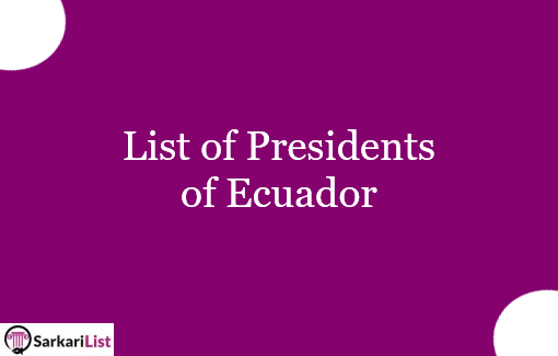 List of Presidents of Ecuador 2022 | Complete List Of Ecuador Presidents