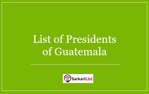 List of Presidents of Guatemala 2022 | Complete List Of Guatemala Presidents