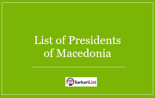 List of Presidents of Macedonia 2022 | Who Was First President Of Macedonia